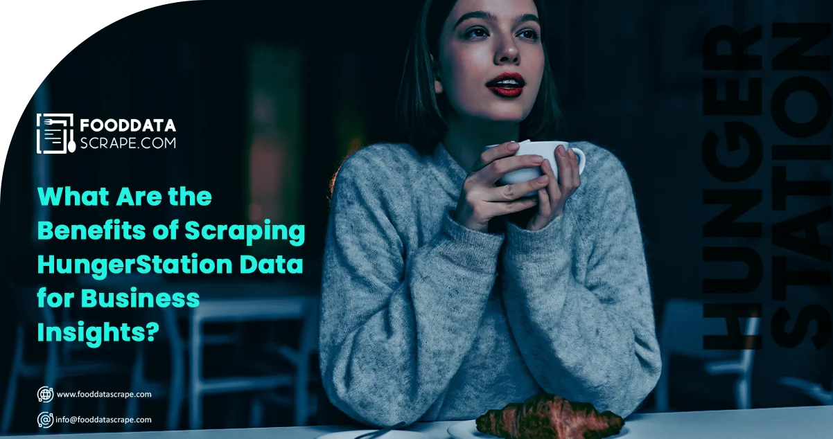 What-Are-the-Benefits-of-Scraping-HungerStation-Data-for-Bus